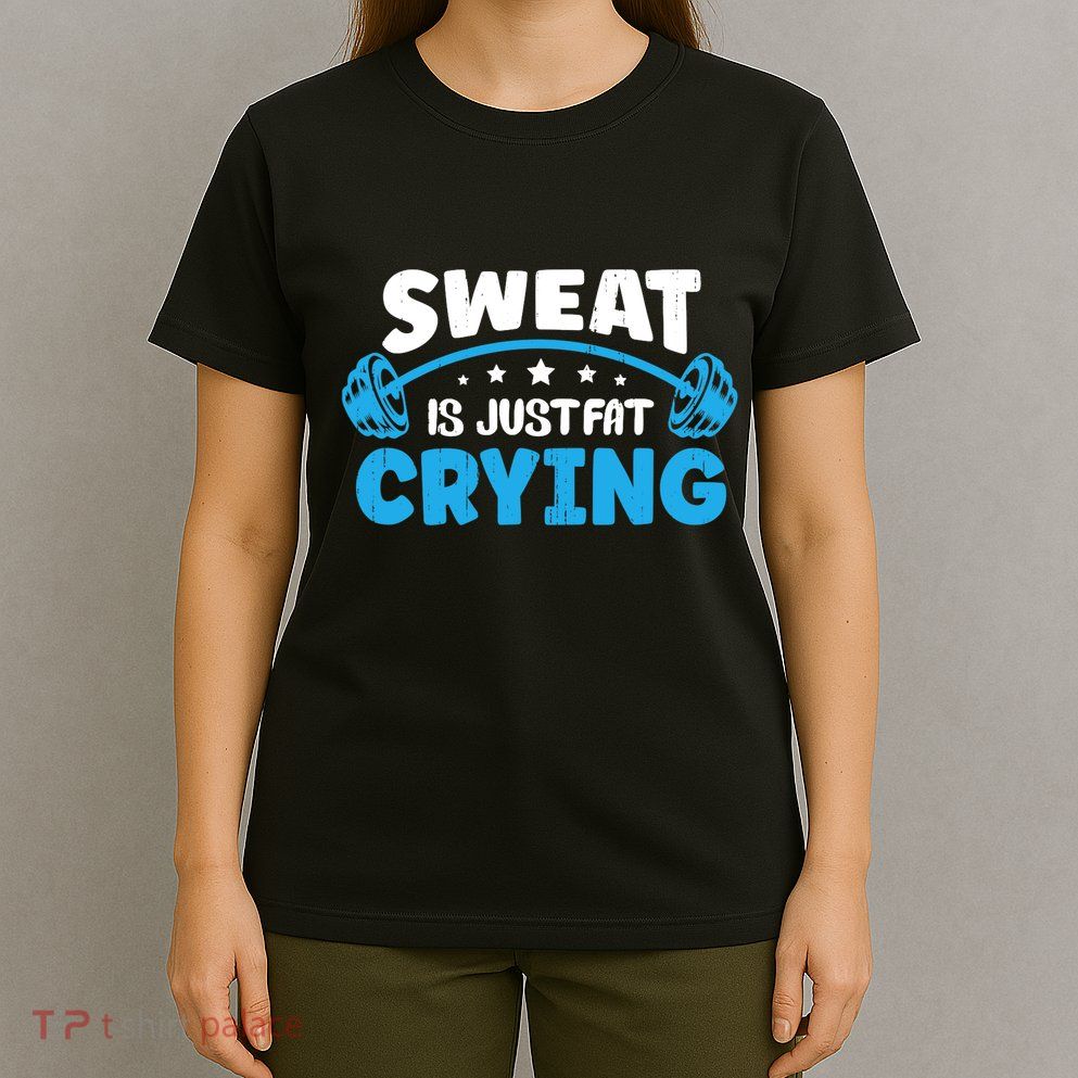 Sweat Is Just Fat Crying Workout T-Shirt