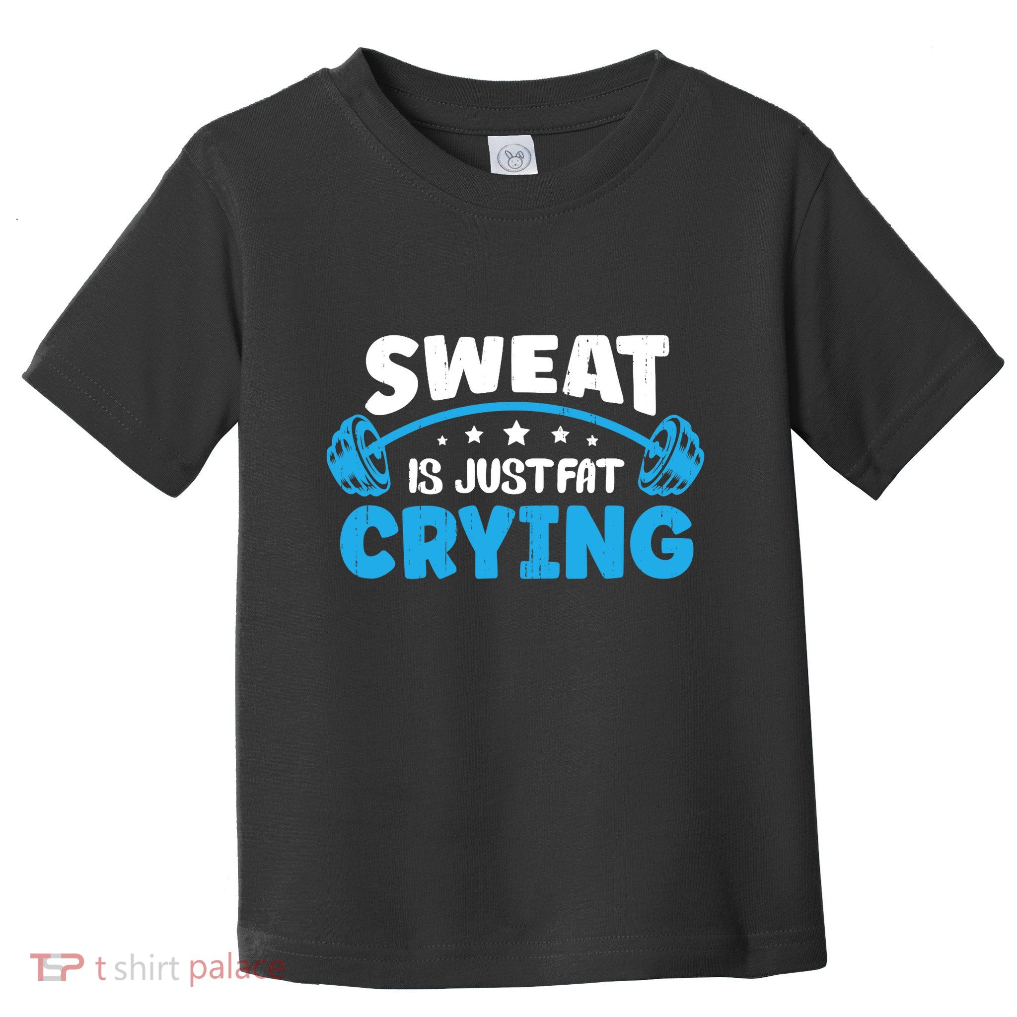 Sweat Is Just Fat Crying Workout Toddler T-Shirt
