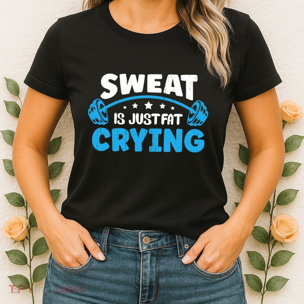 Sweat Is Just Fat Crying Workout Womens T-Shirt