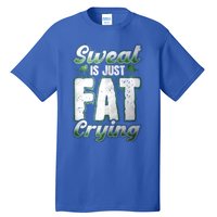 Sweat Is Just Fat Crying Motivation Fitness Gym Workout Gift Tall T-Shirt