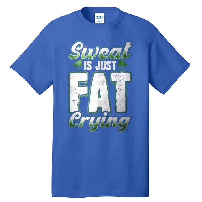 Sweat Is Just Fat Crying Motivation Fitness Gym Workout Gift Tall T-Shirt