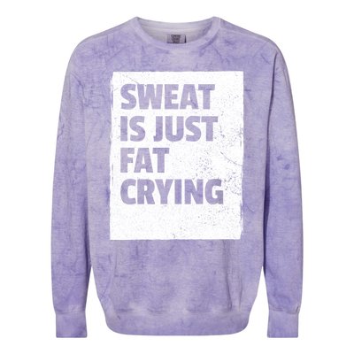 Sweat Is Just Fat Crying Meaningful Gift Sarcastic Gym Funny Workout Funny Gift Colorblast Crewneck Sweatshirt