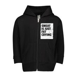 Sweat Is Just Fat Crying Meaningful Gift Sarcastic Gym Funny Workout Funny Gift Toddler Zip Fleece Hoodie