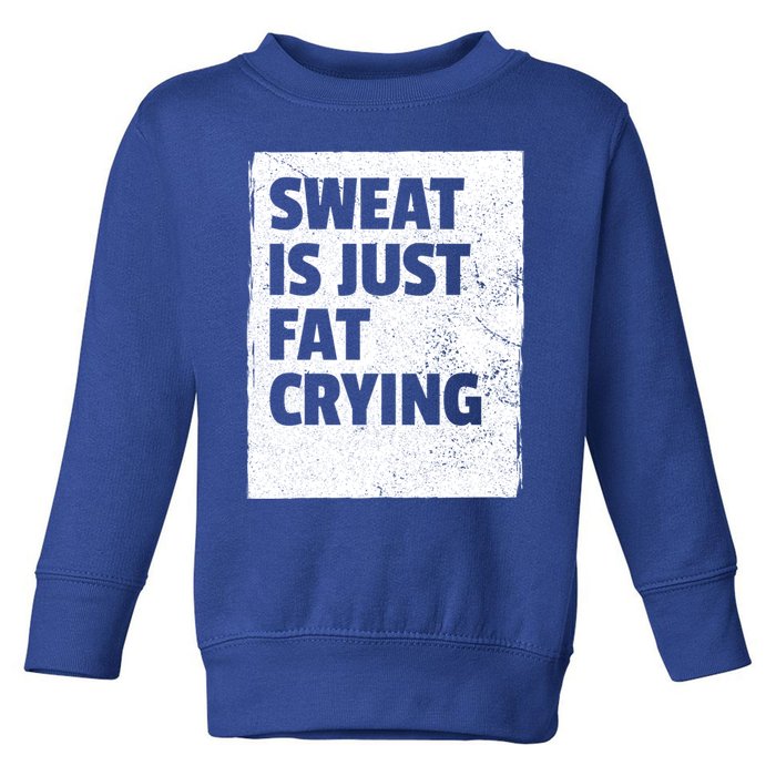 Sweat Is Just Fat Crying Meaningful Gift Sarcastic Gym Funny Workout Funny Gift Toddler Sweatshirt