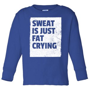 Sweat Is Just Fat Crying Meaningful Gift Sarcastic Gym Funny Workout Funny Gift Toddler Long Sleeve Shirt