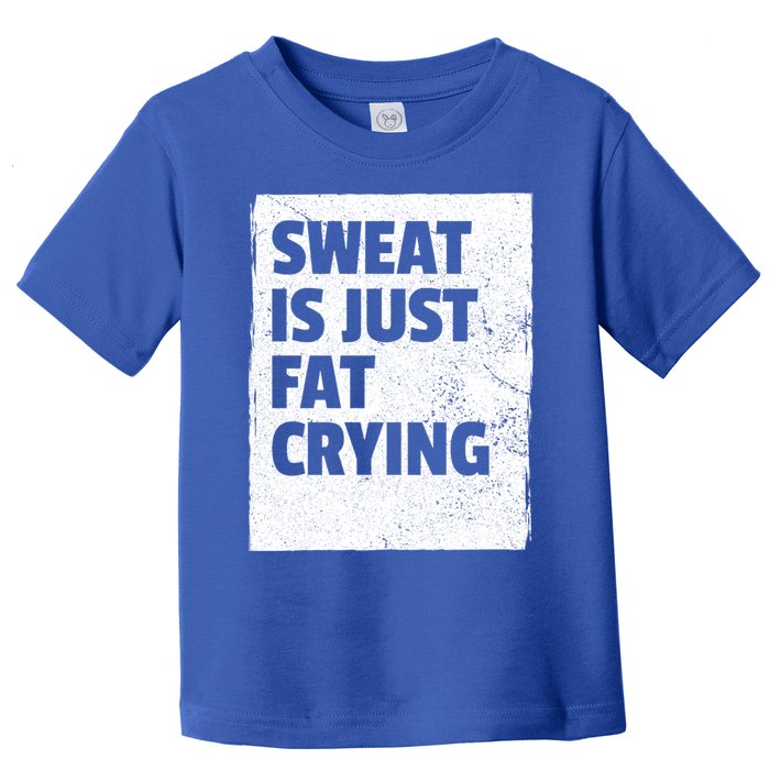 Sweat Is Just Fat Crying Meaningful Gift Sarcastic Gym Funny Workout Funny Gift Toddler T-Shirt