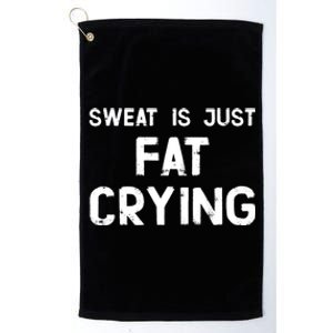 Sweat Is Just Fat Crying Funny Ironic Gym Sport Quote Great Gift Platinum Collection Golf Towel