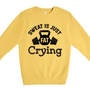 Sweat Is Just Fat Crying Workout Great Gift Premium Crewneck Sweatshirt