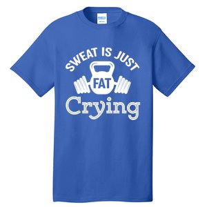 Sweat Is Just Fat Crying Workout Great Gift Tall T-Shirt