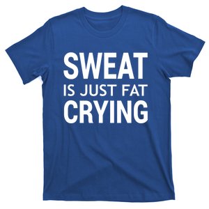 Sweat Is Just Fat Crying Funny Meaningful Gift T-Shirt