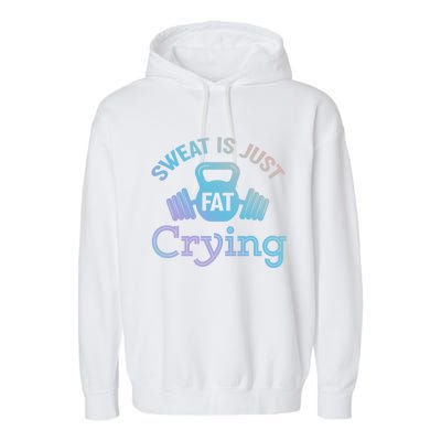 Sweat Is Just Fat Crying Workout Meaningful Gift Garment-Dyed Fleece Hoodie