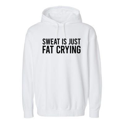 Sweat Is Just Fat Crying Gift Sweat Is Fat Crying Great Gift Garment-Dyed Fleece Hoodie