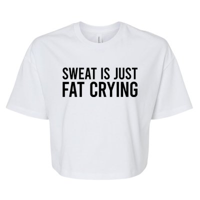 Sweat Is Just Fat Crying Gift Sweat Is Fat Crying Great Gift Bella+Canvas Jersey Crop Tee