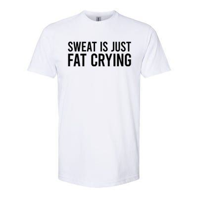 Sweat Is Just Fat Crying Gift Sweat Is Fat Crying Great Gift Softstyle CVC T-Shirt