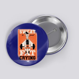 Sweat Is Just Fat Crying Fitness Great Gift Button