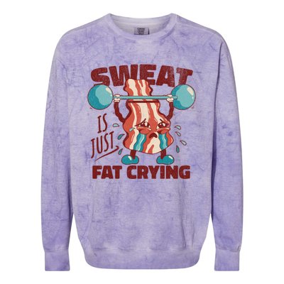 Sweat Is Just Fat Crying Working Out Bacon Lover Fitness Meaningful Gift Colorblast Crewneck Sweatshirt