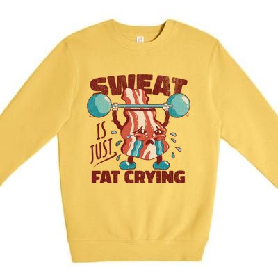 Sweat Is Just Fat Crying Working Out Bacon Lover Fitness Meaningful Gift Premium Crewneck Sweatshirt