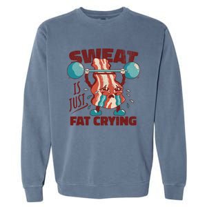 Sweat Is Just Fat Crying Working Out Bacon Lover Fitness Meaningful Gift Garment-Dyed Sweatshirt