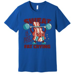 Sweat Is Just Fat Crying Working Out Bacon Lover Fitness Meaningful Gift Premium T-Shirt