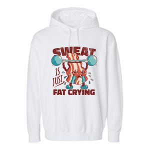 Sweat Is Just Fat Crying Working Out Bacon Lover Fitness Meaningful Gift Garment-Dyed Fleece Hoodie