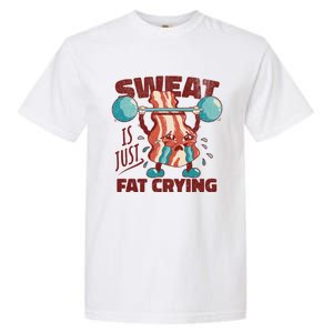 Sweat Is Just Fat Crying Working Out Bacon Lover Fitness Meaningful Gift Garment-Dyed Heavyweight T-Shirt