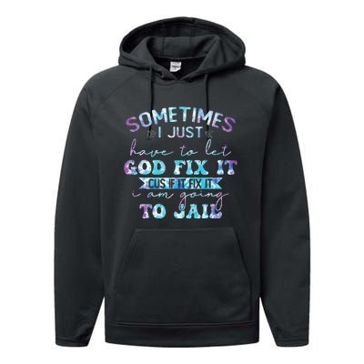 Sometimes I Just Have To Let God Fix It Funny Sarcastic Performance Fleece Hoodie