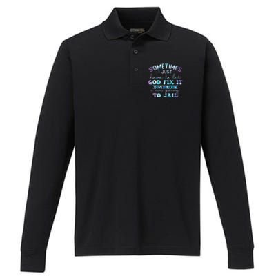 Sometimes I Just Have To Let God Fix It Funny Sarcastic Performance Long Sleeve Polo