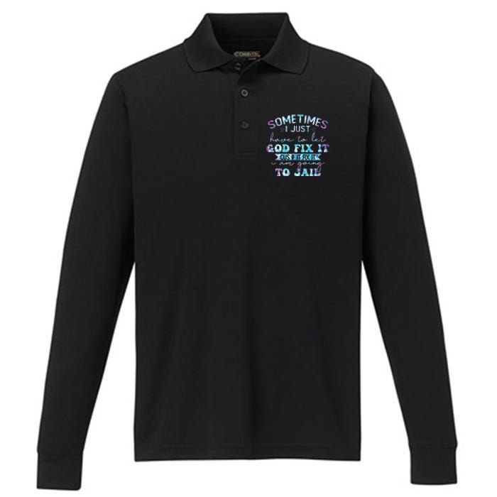 Sometimes I Just Have To Let God Fix It Funny Sarcastic Performance Long Sleeve Polo