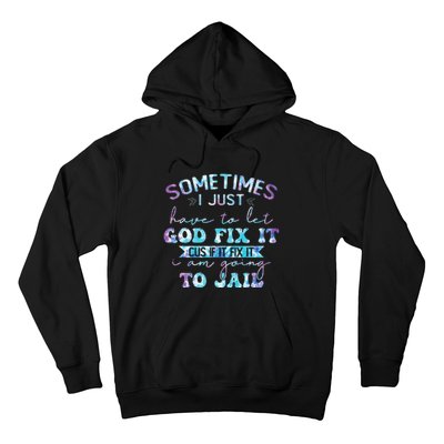 Sometimes I Just Have To Let God Fix It Funny Sarcastic Hoodie