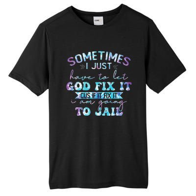 Sometimes I Just Have To Let God Fix It Funny Sarcastic Tall Fusion ChromaSoft Performance T-Shirt