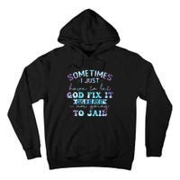 Sometimes I Just Have To Let God Fix It Funny Sarcastic Tall Hoodie