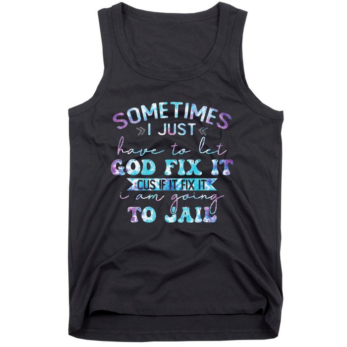 Sometimes I Just Have To Let God Fix It Funny Sarcastic Tank Top