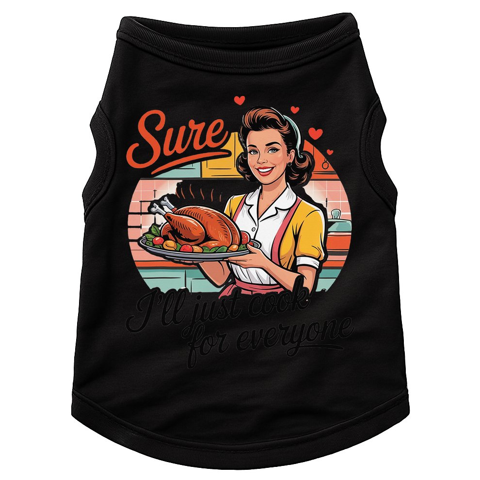 Sure Ill Just Cook For Everyone Funny Mothers Day Quote Doggie Tank