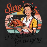 Sure Ill Just Cook For Everyone Funny Mothers Day Quote Adult Drive Performance Visor
