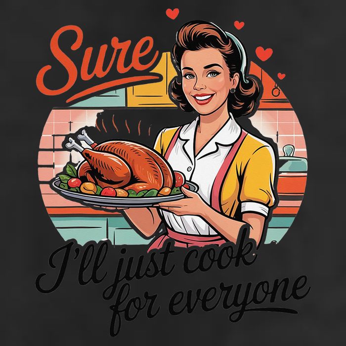 Sure Ill Just Cook For Everyone Funny Mothers Day Quote Adult Drive Performance Visor