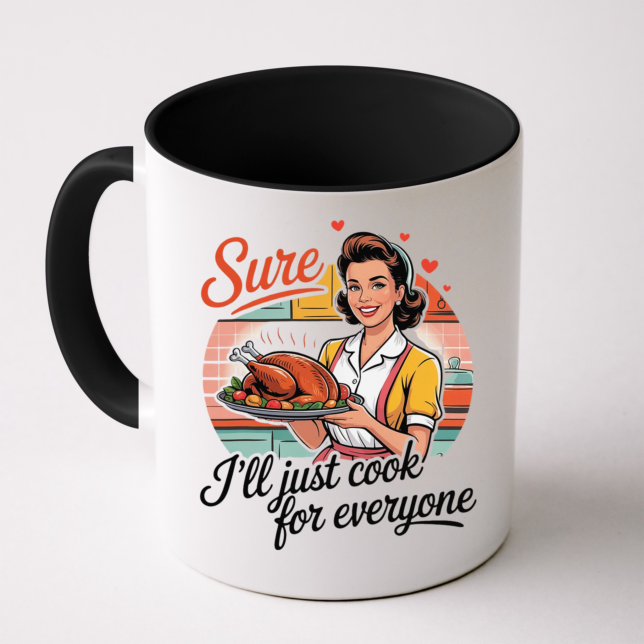 Sure Ill Just Cook For Everyone Funny Mothers Day Quote Mug
