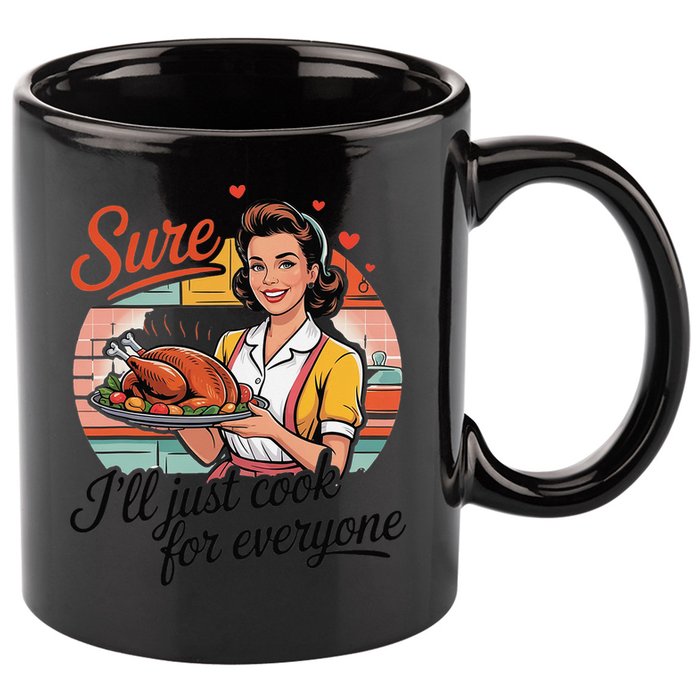 Sure Ill Just Cook For Everyone Funny Mothers Day Quote 11oz C Handle Ceramic Mug