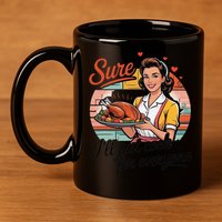 Sure Ill Just Cook For Everyone Funny Mothers Day Quote 11oz C Handle Ceramic Mug