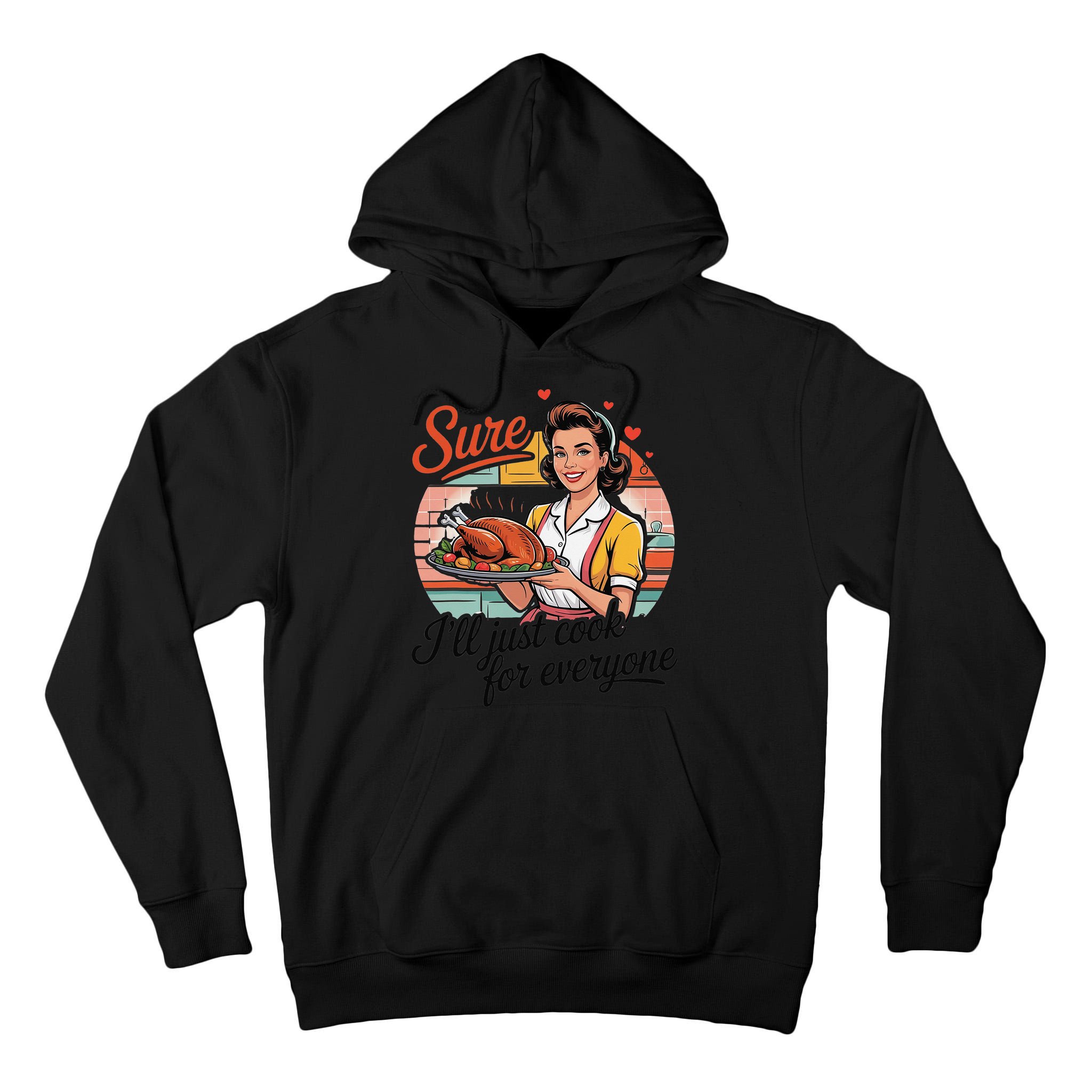 Sure Ill Just Cook For Everyone Funny Mothers Day Quote Tall Hoodie