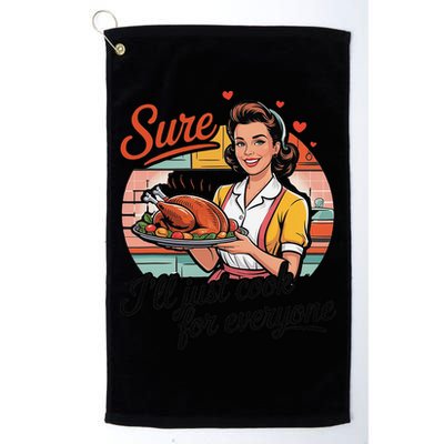 Sure Ill Just Cook For Everyone Funny Mothers Day Quote Golf Towel