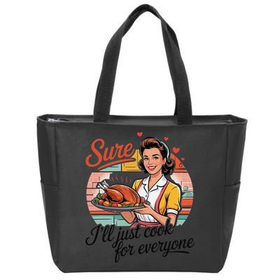 Sure Ill Just Cook For Everyone Funny Mothers Day Quote Zip Tote Bag