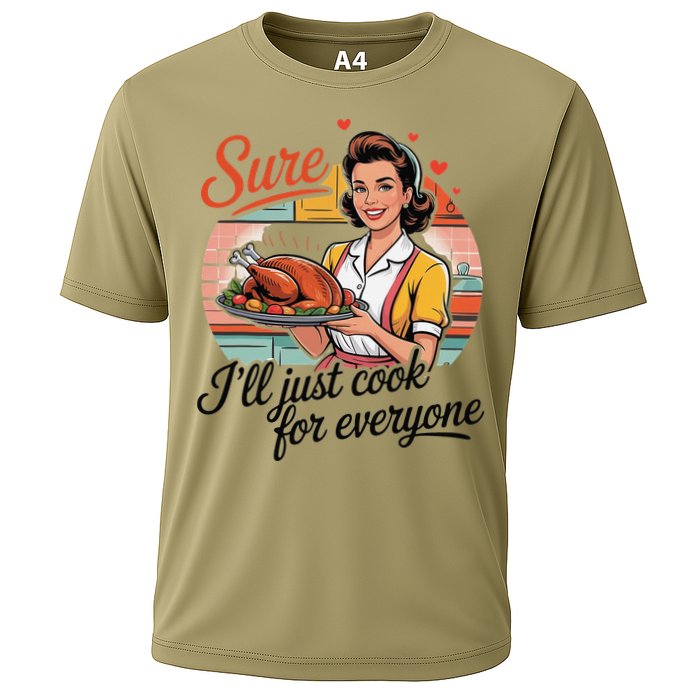 Sure Ill Just Cook For Everyone Funny Mothers Day Quote Cooling Performance Crew T-Shirt