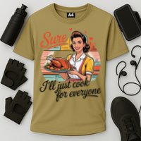 Sure Ill Just Cook For Everyone Funny Mothers Day Quote Cooling Performance Crew T-Shirt