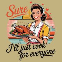 Sure Ill Just Cook For Everyone Funny Mothers Day Quote Cooling Performance Crew T-Shirt