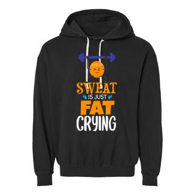 Sweat Is Just Fat Crying! Funny gym workout Garment-Dyed Fleece Hoodie