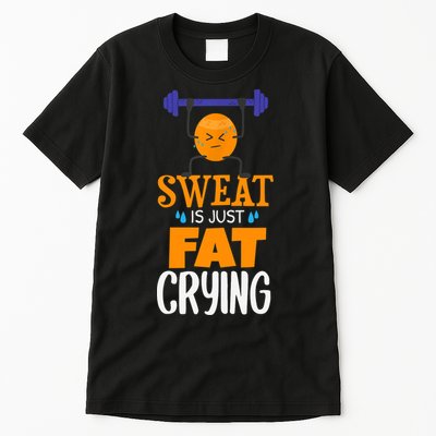 Sweat Is Just Fat Crying! Funny gym workout Tall T-Shirt