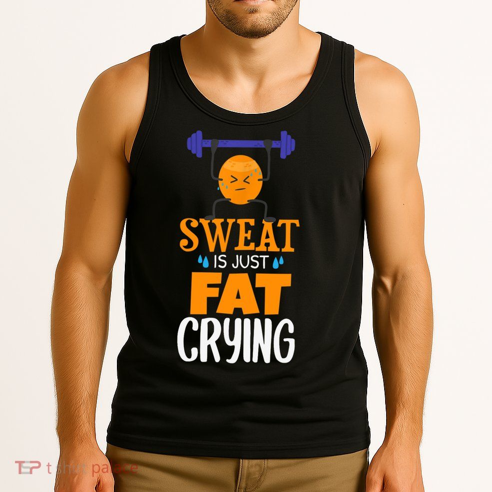 Sweat Is Just Fat Crying! Funny gym workout Tank Top