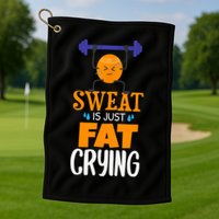 Sweat Is Just Fat Crying! Funny gym workout Golf Towel