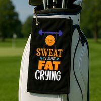 Sweat Is Just Fat Crying! Funny gym workout Golf Towel