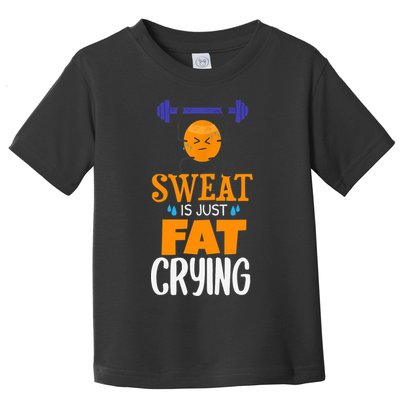 Sweat Is Just Fat Crying! Funny gym workout Toddler T-Shirt
